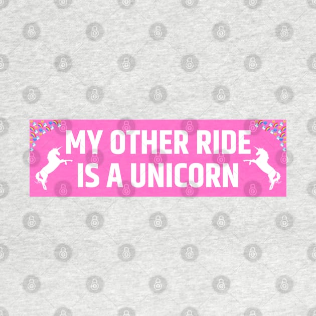 My other ride is a unicorn, Funny Bumper Sticker, unicorn bumper by yass-art